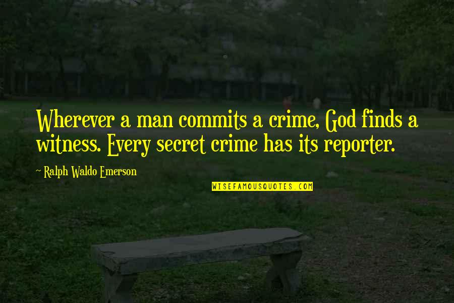 Silento Quotes By Ralph Waldo Emerson: Wherever a man commits a crime, God finds Silento Quotes By Ralph Waldo Emerson: Wherever a man commits a crime, God finds