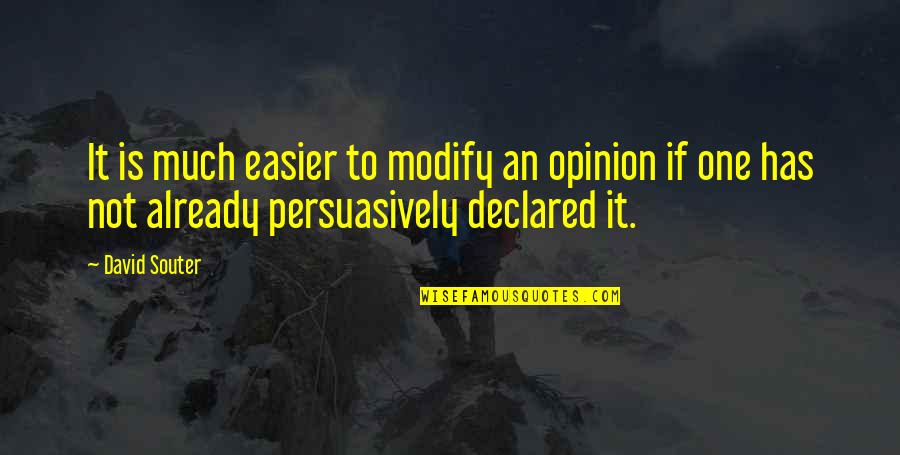 Silents Quotes By David Souter: It is much easier to modify an opinion