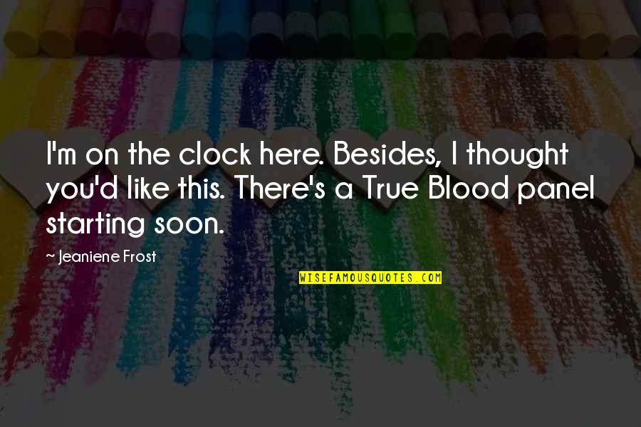 Silenus The Satyr Quotes By Jeaniene Frost: I'm on the clock here. Besides, I thought