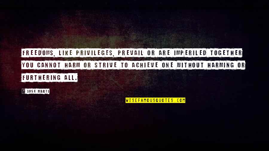 Silenus The Satyr Quotes By Jose Marti: Freedoms, like privileges, prevail or are imperiled together Silenus The Satyr Quotes By Jose Marti: Freedoms, like privileges, prevail or are imperiled together