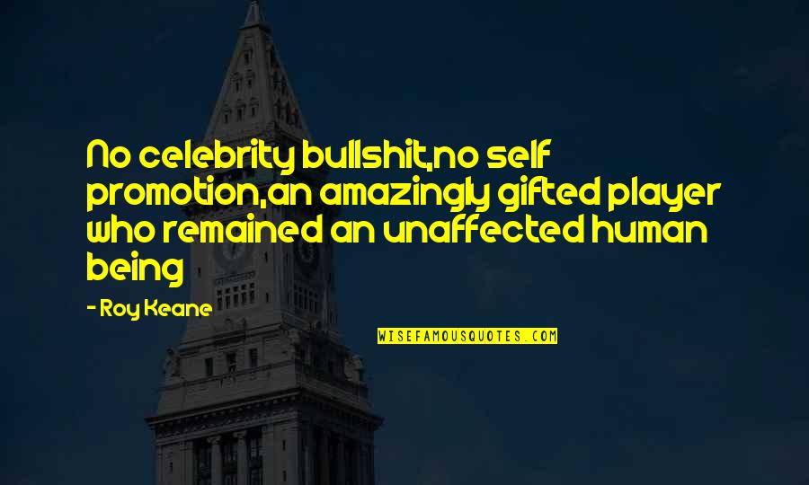 Silenzio Cantatore Quotes By Roy Keane: No celebrity bullshit,no self promotion,an amazingly gifted player Silenzio Cantatore Quotes By Roy Keane: No celebrity bullshit,no self promotion,an amazingly gifted player