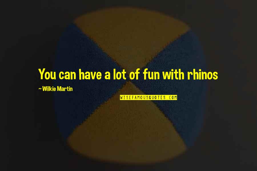 Silenzio Ropa Quotes By Wilkie Martin: You can have a lot of fun with