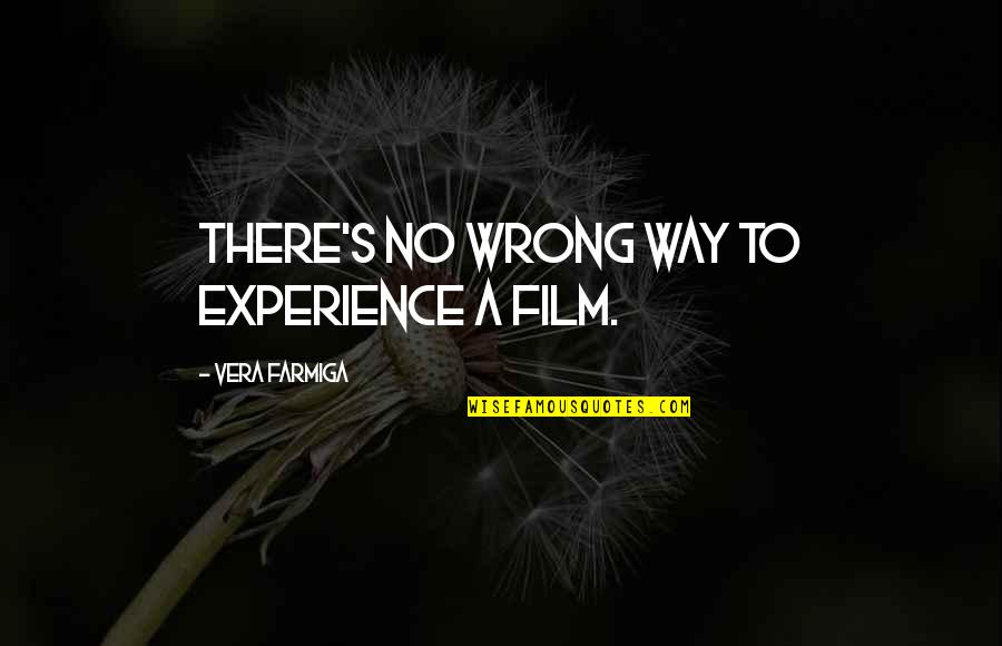 Silenzioso D Quotes By Vera Farmiga: There's no wrong way to experience a film. Silenzioso D Quotes By Vera Farmiga: There's no wrong way to experience a film.