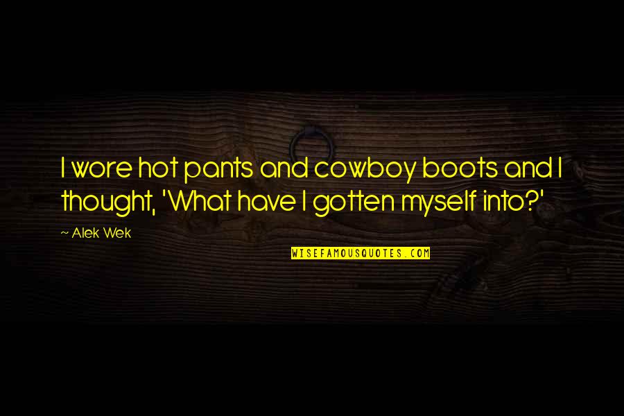 Silerio Escontrillas Quotes By Alek Wek: I wore hot pants and cowboy boots and