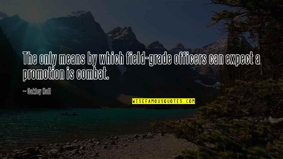 Silerio Escontrillas Quotes By Oakley Hall: The only means by which field-grade officers can
