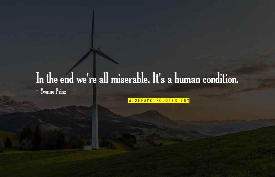 Silerio Escontrillas Quotes By Yvonne Prinz: In the end we're all miserable. It's a Silerio Escontrillas Quotes By Yvonne Prinz: In the end we're all miserable. It's a