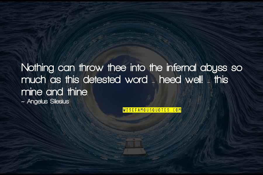 Silesius Quotes By Angelus Silesius: Nothing can throw thee into the infernal abyss