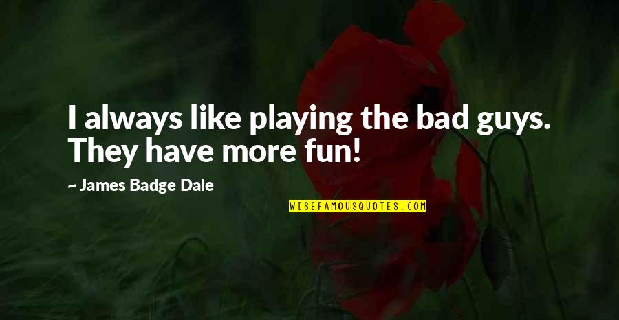 Silestone Worktop Quotes By James Badge Dale: I always like playing the bad guys. They