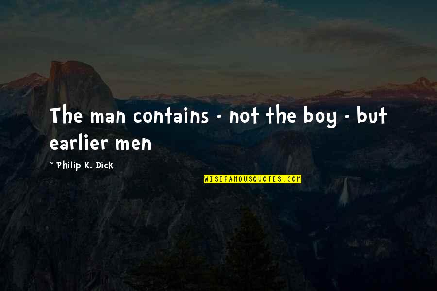 Silette Quotes By Philip K. Dick: The man contains - not the boy -