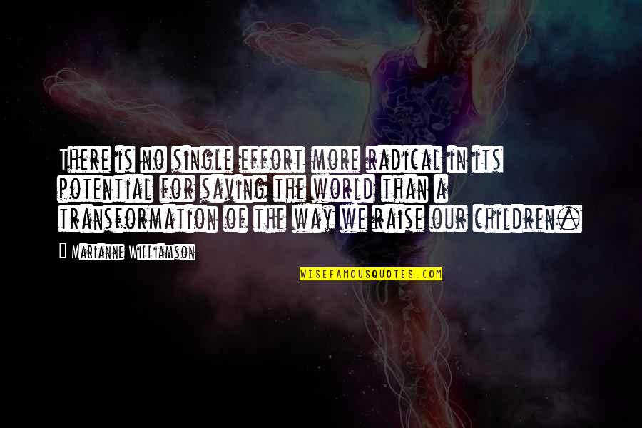 Silfverberg Stats Quotes By Marianne Williamson: There is no single effort more radical in