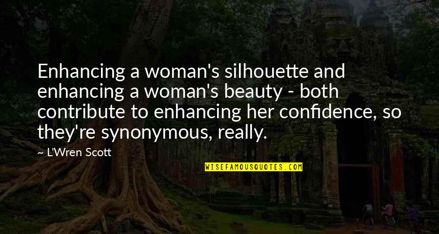 Silhouette Beauty Quotes By L'Wren Scott: Enhancing a woman's silhouette and enhancing a woman's