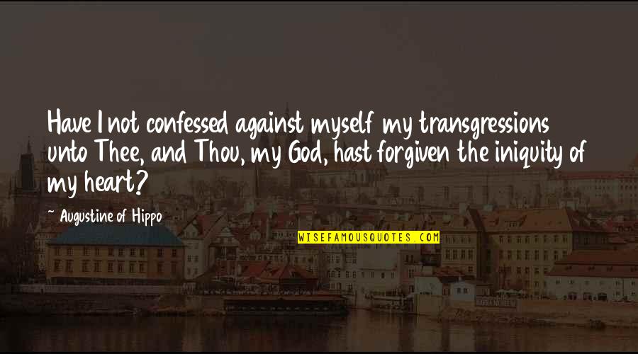 Silhouette Mirage Quotes By Augustine Of Hippo: Have I not confessed against myself my transgressions