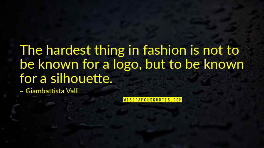 Silhouette Quotes By Giambattista Valli: The hardest thing in fashion is not to