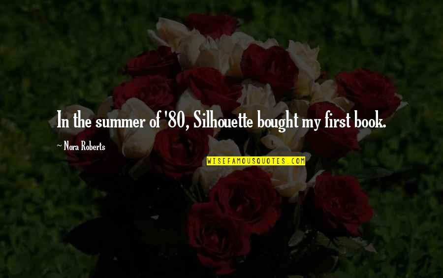 Silhouette Quotes By Nora Roberts: In the summer of '80, Silhouette bought my