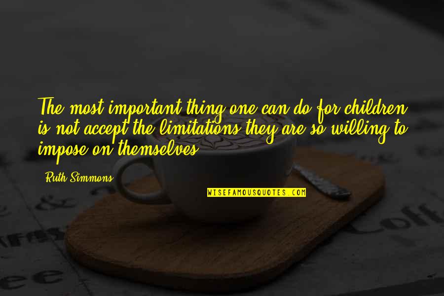 Siliceous Spicules Quotes By Ruth Simmons: The most important thing one can do for Siliceous Spicules Quotes By Ruth Simmons: The most important thing one can do for