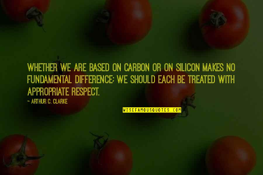 Silicon Quotes By Arthur C. Clarke: Whether we are based on carbon or on