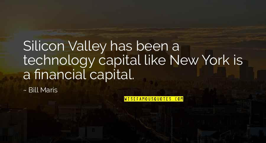 Silicon Quotes By Bill Maris: Silicon Valley has been a technology capital like