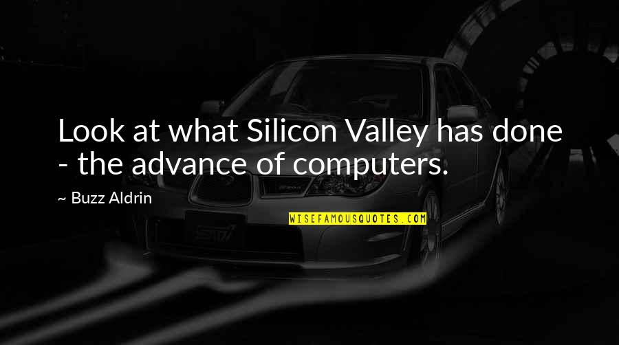 Silicon Quotes By Buzz Aldrin: Look at what Silicon Valley has done -