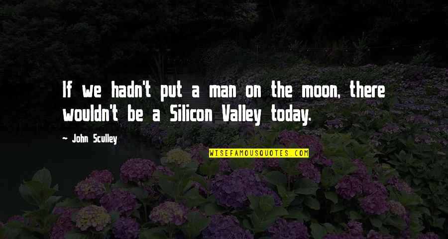 Silicon Quotes By John Sculley: If we hadn't put a man on the