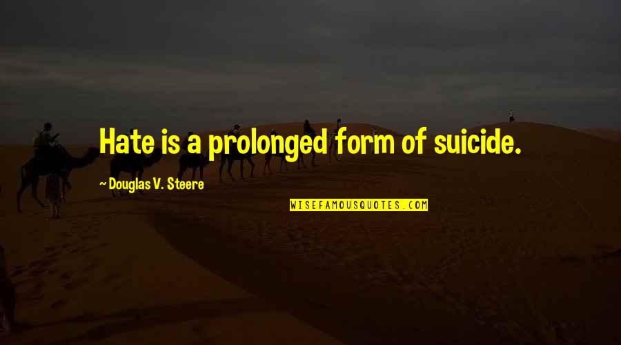 Siliconas Para Quotes By Douglas V. Steere: Hate is a prolonged form of suicide. Siliconas Para Quotes By Douglas V. Steere: Hate is a prolonged form of suicide.