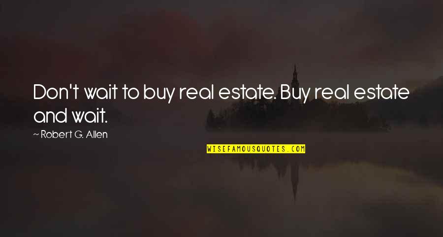 Silicones Inc Quotes By Robert G. Allen: Don't wait to buy real estate. Buy real Silicones Inc Quotes By Robert G. Allen: Don't wait to buy real estate. Buy real