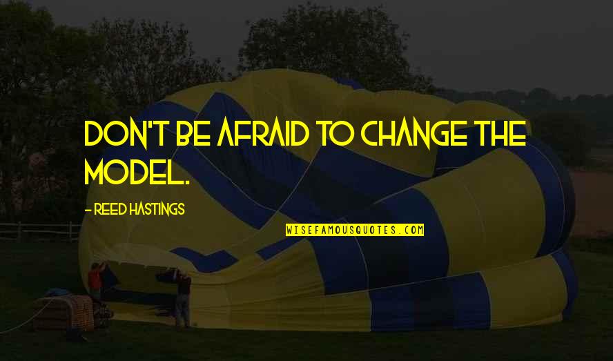 Silikomart Quotes By Reed Hastings: Don't be afraid to change the model. Silikomart Quotes By Reed Hastings: Don't be afraid to change the model.