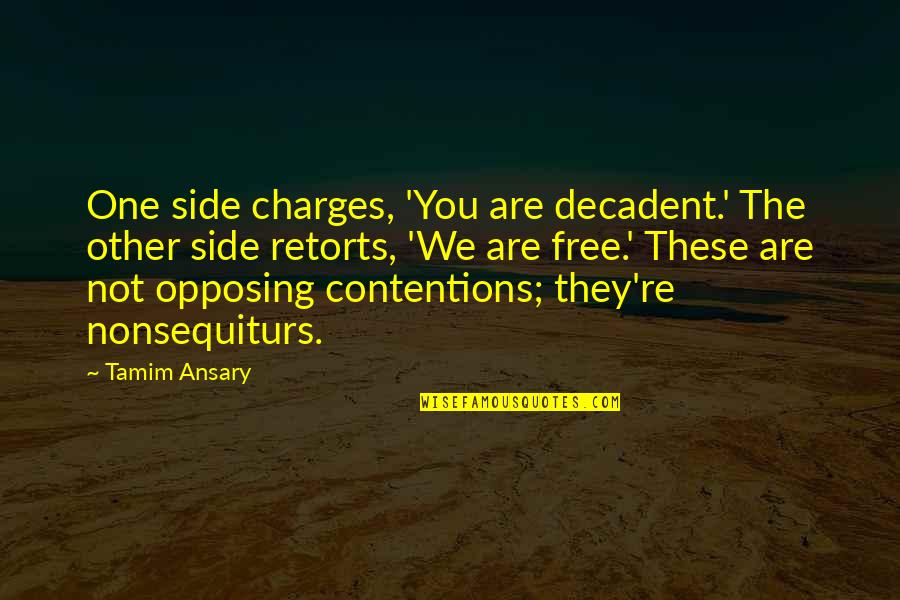 Sililo Martens Quotes By Tamim Ansary: One side charges, 'You are decadent.' The other Sililo Martens Quotes By Tamim Ansary: One side charges, 'You are decadent.' The other