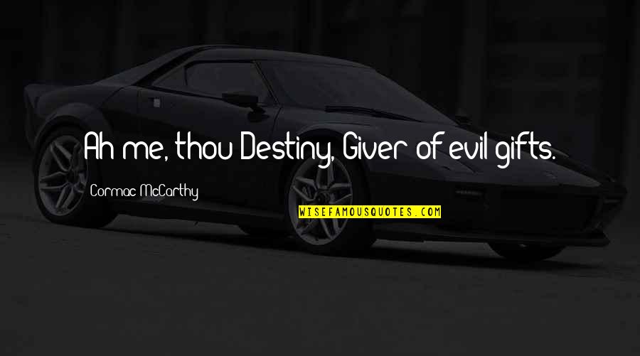 Sililo Victor Quotes By Cormac McCarthy: Ah me, thou Destiny, Giver of evil gifts.