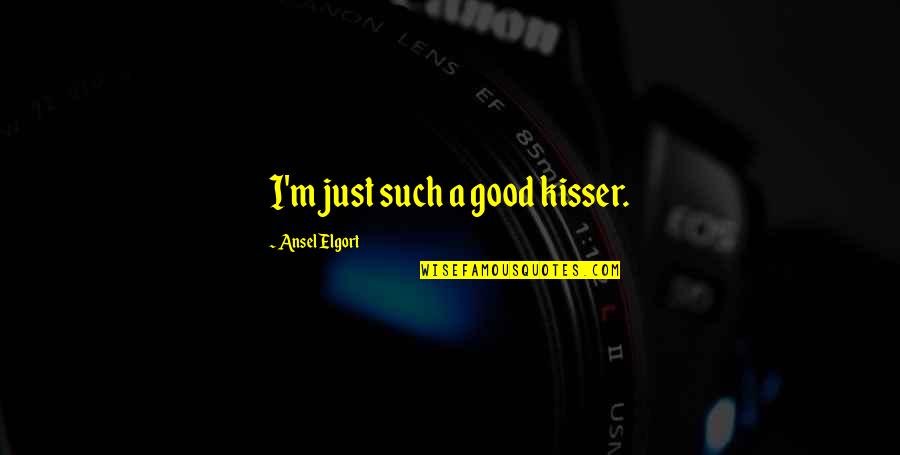 Silinski Master Quotes By Ansel Elgort: I'm just such a good kisser. Silinski Master Quotes By Ansel Elgort: I'm just such a good kisser.