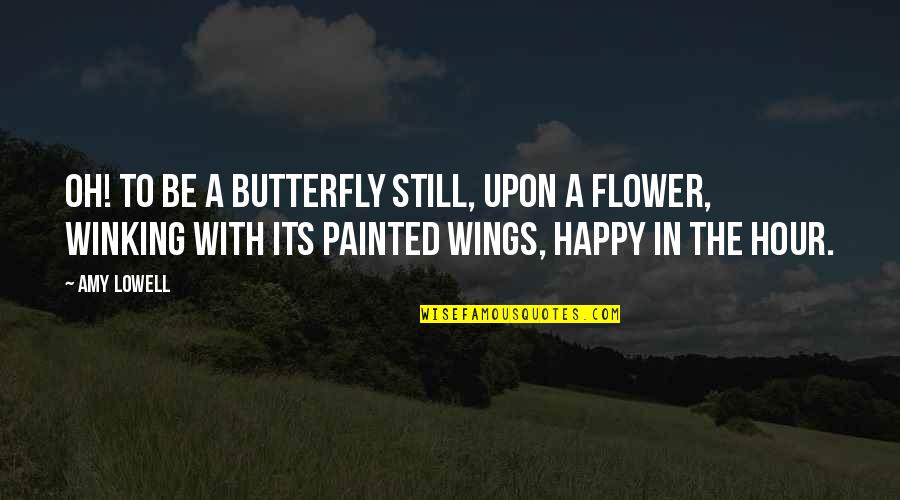 Silip Full Quotes By Amy Lowell: Oh! To be a butterfly Still, upon a