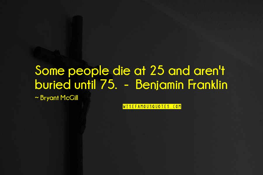 Silip Sa Quotes By Bryant McGill: Some people die at 25 and aren't buried
