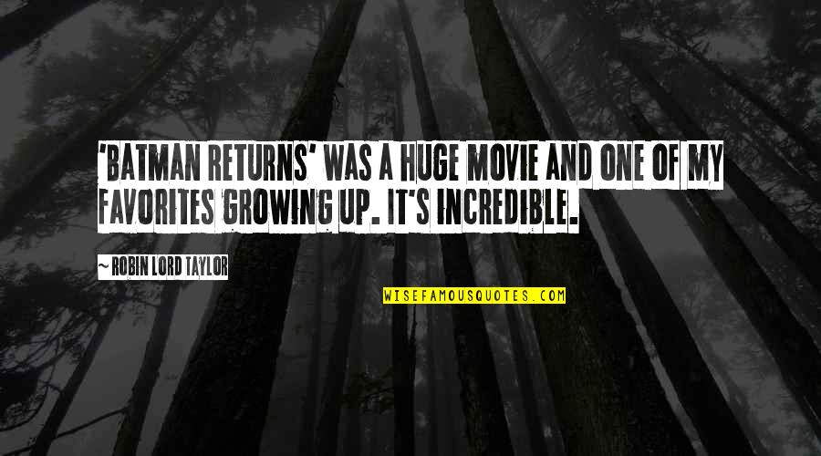 Silipads Quotes By Robin Lord Taylor: 'Batman Returns' was a huge movie and one Silipads Quotes By Robin Lord Taylor: 'Batman Returns' was a huge movie and one