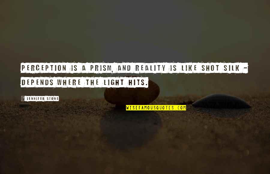 Silk Quotes By Jennifer Stone: Perception is a prism, and reality is like