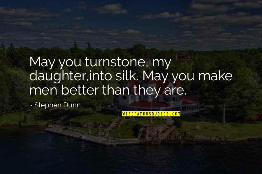 Silk Quotes By Stephen Dunn: May you turnstone, my daughter,into silk. May you