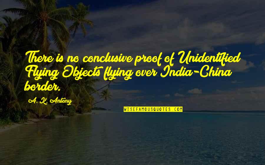 Silk Screening Quotes By A. K. Antony: There is no conclusive proof of Unidentified Flying