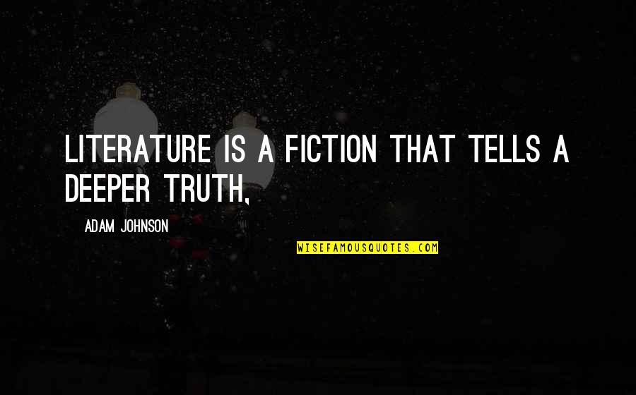 Silk Screens Quotes By Adam Johnson: literature is a fiction that tells a deeper Silk Screens Quotes By Adam Johnson: literature is a fiction that tells a deeper