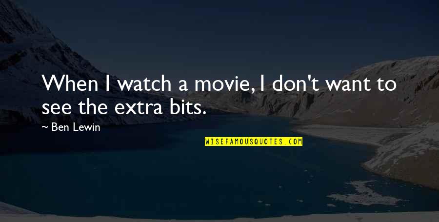 Silk Screens Quotes By Ben Lewin: When I watch a movie, I don't want