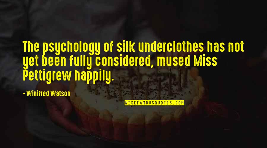Silk Underclothes Quotes By Winifred Watson: The psychology of silk underclothes has not yet