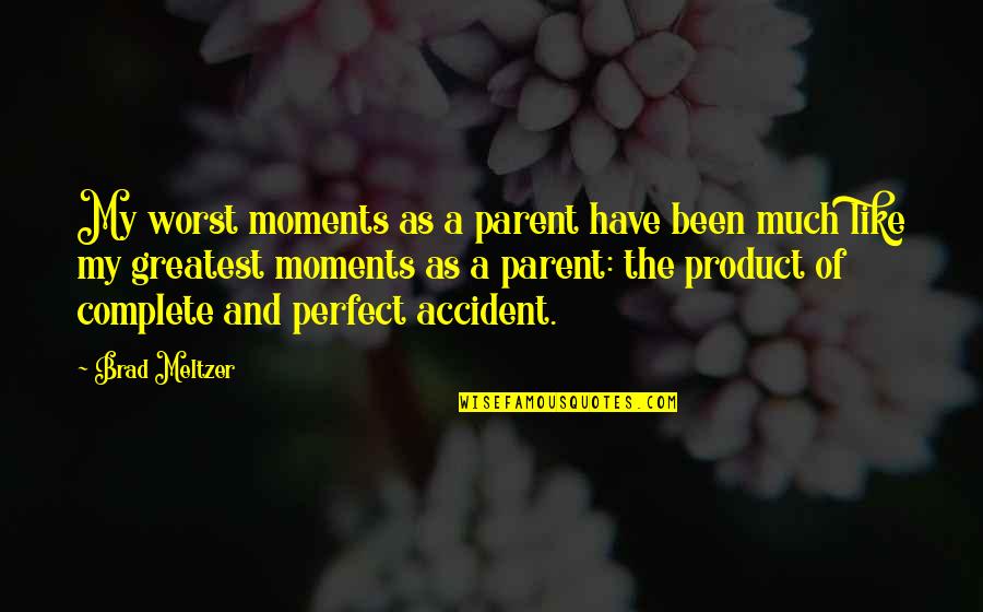Silk Universal Quotes By Brad Meltzer: My worst moments as a parent have been