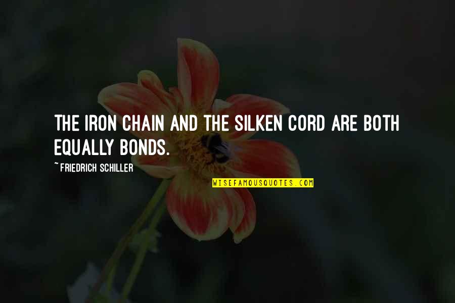 Silken Quotes By Friedrich Schiller: The iron chain and the silken cord are Silken Quotes By Friedrich Schiller: The iron chain and the silken cord are
