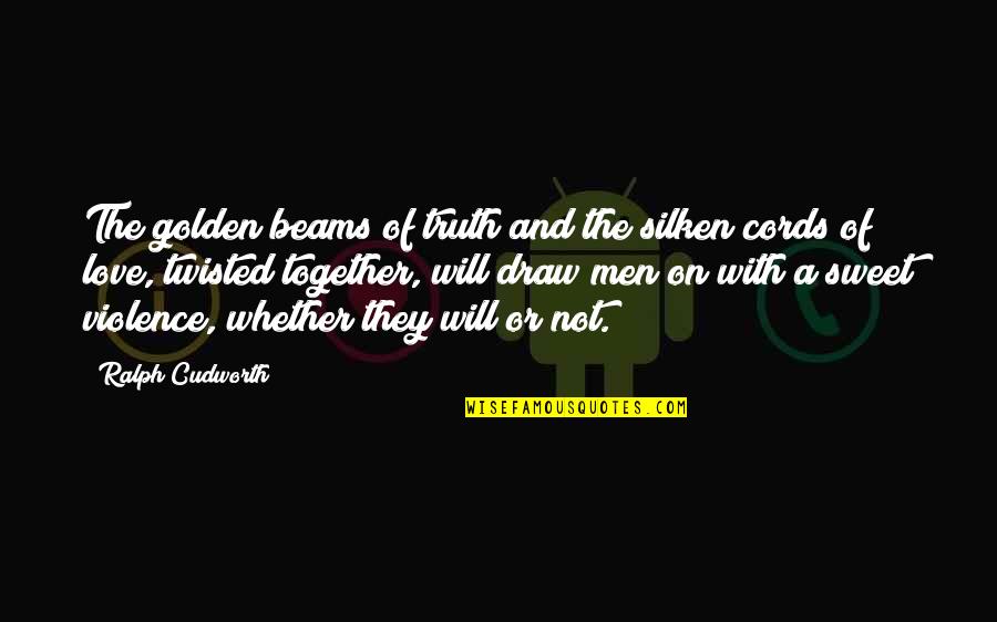 Silken Quotes By Ralph Cudworth: The golden beams of truth and the silken