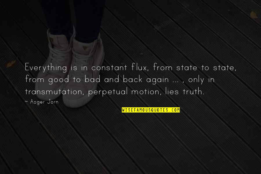 Silkier 4d Quotes By Asger Jorn: Everything is in constant flux, from state to