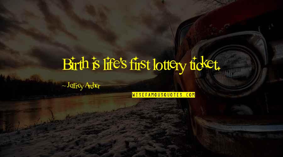 Silkscreen Stencils Quotes By Jeffrey Archer: Birth is life's first lottery ticket. Silkscreen Stencils Quotes By Jeffrey Archer: Birth is life's first lottery ticket.