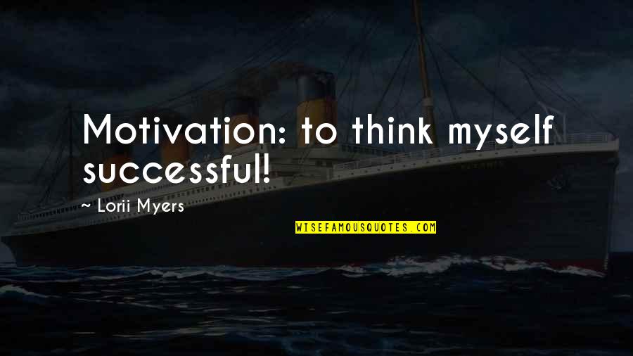 Silkwood Decontamination Quotes By Lorii Myers: Motivation: to think myself successful!