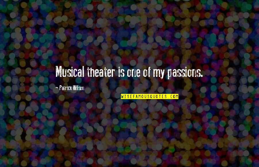 Silkworms Making Quotes By Patrick Wilson: Musical theater is one of my passions. Silkworms Making Quotes By Patrick Wilson: Musical theater is one of my passions.