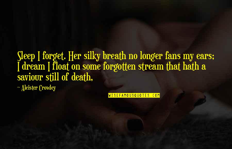 Silky Quotes By Aleister Crowley: Sleep I forget. Her silky breath no longer