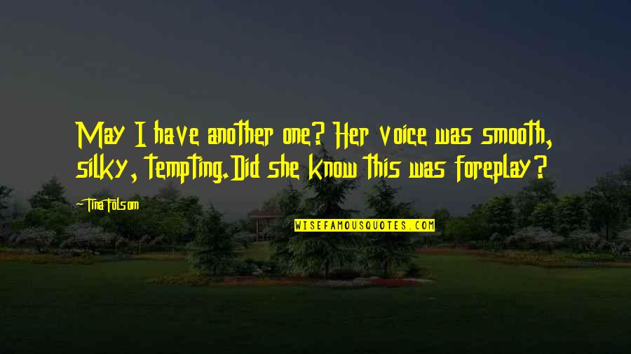Silky Smooth Quotes By Tina Folsom: May I have another one? Her voice was Silky Smooth Quotes By Tina Folsom: May I have another one? Her voice was