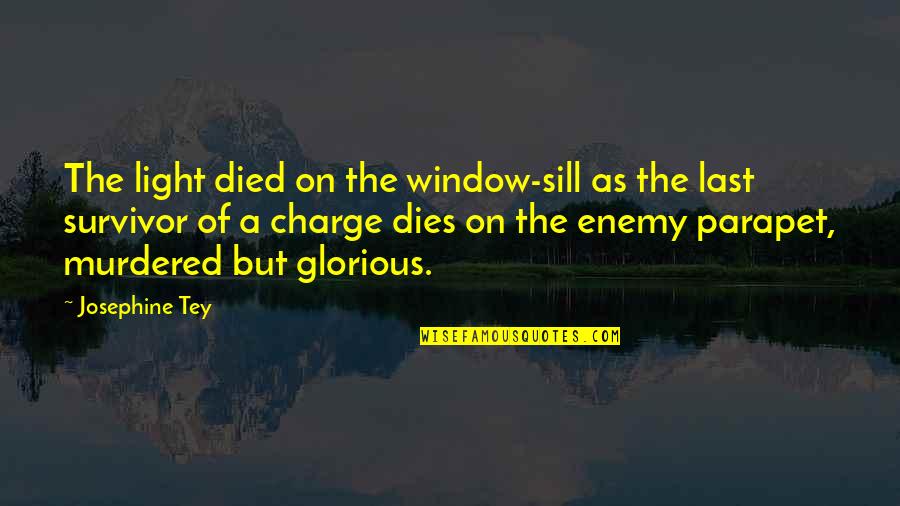 Sill Quotes By Josephine Tey: The light died on the window-sill as the