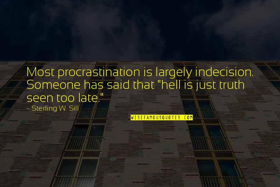 Sill Quotes By Sterling W. Sill: Most procrastination is largely indecision. Someone has said