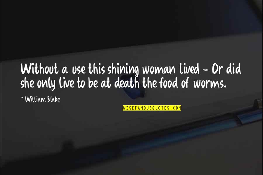 Silla En Quotes By William Blake: Without a use this shining woman lived - Silla En Quotes By William Blake: Without a use this shining woman lived -